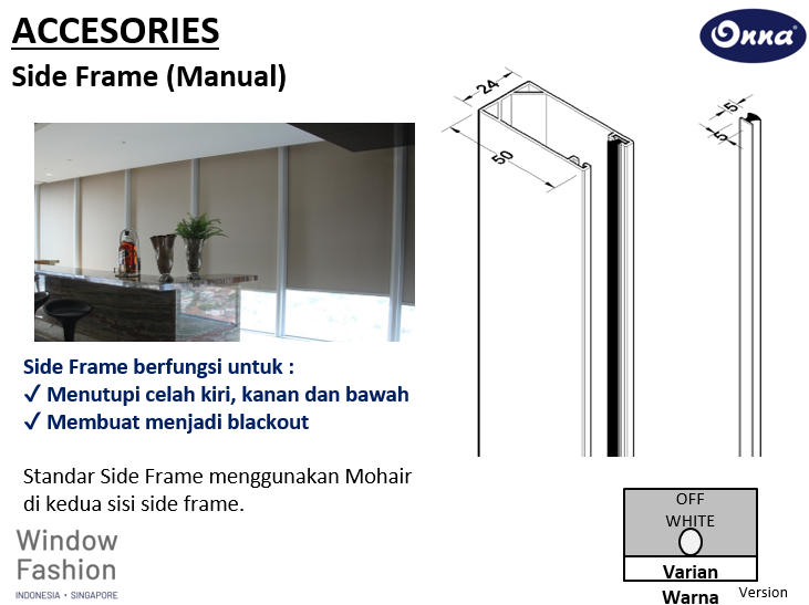 ONNA BANDUNG BLINDS ACCESSORIES - INTERIOR & EXTERIOR Aksesoris Blinds merupakan komponen pelengkap atau tambahan dan pola gambar digital custom yang dapat dipasang atau dicetak pada tirai interior & tirai eksterior untuk mengoptimalkan pengoperasian dan menambah estetika penampilan luar tirai.